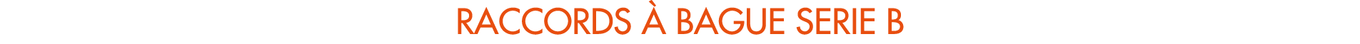 RACCORDS  bague SERIE B