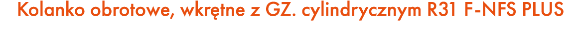 Kolanko obrotowe, wkr tne z GZ. cylindrycznym R31 F NFS PLUS