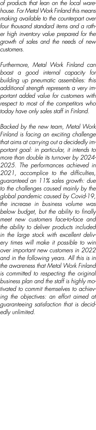 of products that lean on the local warehouse. For Metal Work Finland this means making available to the counterpart o...