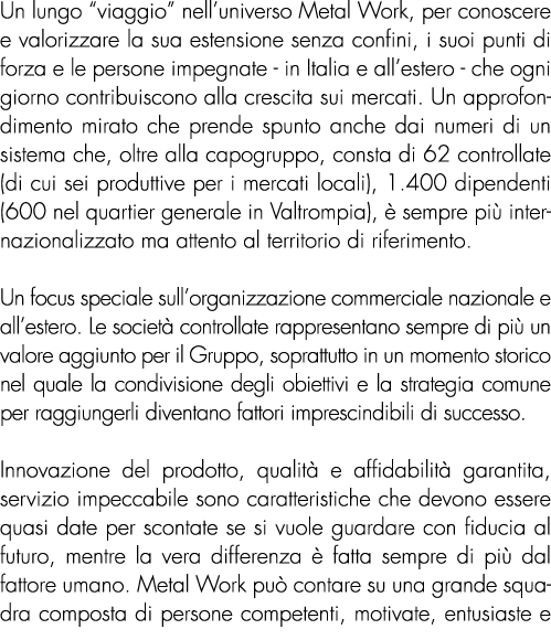 Un lungo “viaggio” nell’universo Metal Work, per conoscere e valorizzare la sua estensione senza confini, i suoi punt...